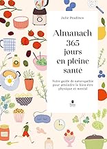 Almanach 365 jours en pleine santé: Votre guide de naturopathie pour atteindre le bien-être physique