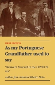 As my Portuguese Grandfather used to say - Reinvent Yourself in the COVID-19 era Jose Antonio Ribeiro Neto