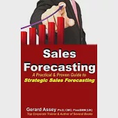 Sales Forecasting: A Practical &amp; Proven Guide to Strategic Sales Forecasting: Sales Forecasting Strategies, Accurate Sales Predictions, F