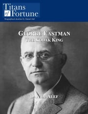 George Eastman: The Kodak King Daniel Alef