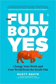 The Full Body Yes: Change Your Work and Your World from the Inside Out