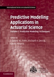Predictive Modeling Applications in Actuarial Science: Volume 1, Predictive M by Edward W. Frees (UK