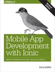 Mobile App Development with Ionic, Revised Edition Chris Griffith