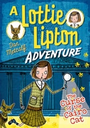 The Curse of the Cairo Cat A Lottie Lipton Adventure Mr Dan Metcalf