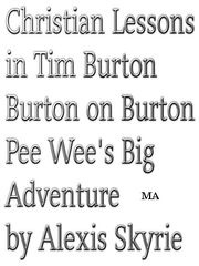 Christian Lessons in Tim Burton Burton on Burton Pee Wee's Big Adventure Alexis Skyrie