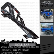 Nissan NP300 Navara Panther Roll Bar [ Aprodite ] Roll Bar Powder Coated Rough Texture