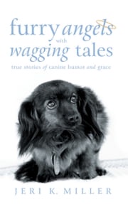 Furry Angels with Wagging Tales Jeri K. Miller