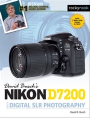 David Busch’s Nikon D7200 Guide to Digital SLR Photography David D. Busch
