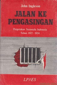 Jalan ke Pengasingan Pergerakan Nasionalis Indonesia Tahun 1927-1934 - John Ingleson - NR