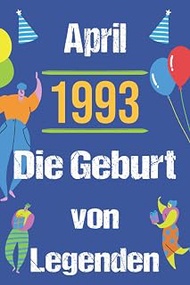 April 1993 Die Geburt von Legenden: Geburtstags Notizbuch April, 1993 Geburtstags geschenk, Geburtst