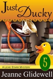 Just Ducky (A Lexie Starr Mystery, Book 5) Jeanne Glidewell