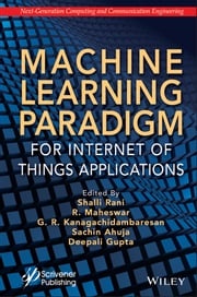 Machine Learning Paradigm for Internet of Things Applications Shalli Rani