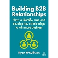 Building B2B Relationships: How to Identify, Map and Development Key Relationships to Win More Busin