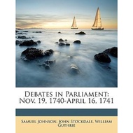 Debates in Parliament : Nov. 19, 1740-April 16, 1741 by Samuel Johnson (US edition, paperback)