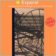 Paintings and Drawings by J. Francis Murphy by American Art Association (paperback)