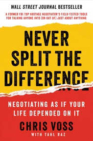 Never Split the Difference: Negotiating As If Your Life Depended On It Never Split the Difference: N
