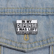 In My Defense I Was Left Unsupervised Brooch Metal Badge Brooch Funny Sarcastic Text Pin Clothing Accessories Jewelry Gift