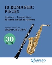 10 Easy Romantic Pieces for Bb Clarinet and Eb Alto Saxophone (scored in 3 keys) Ludwig van Beethoven