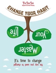 Change Your Habit Master Your Life: It's Time To Change The Way You Used To Change Fususu