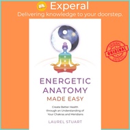 Energetic Anatomy Made Easy - Create Better Health through an Understanding of  by Laurel Stuart (UK
