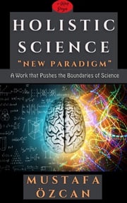 Holistic Science: New Paradigm Mustafa Özcan