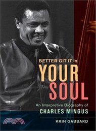 22593.Better Git It in Your Soul ─ An Interpretive Biography of Charles Mingus
