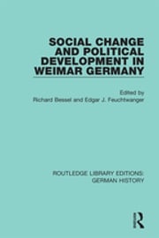 Social Change and Political Development in Weimar Germany Richard Bessel
