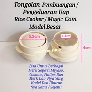 TONGOLAN PENGELUARAN UAP RICE COOKER/MAGIC COM MODEL BESAR/TONGOLAN PEMBUANGAN UAP RICE COOKER