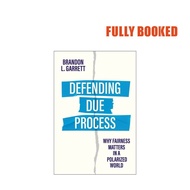 Defending Due Process: Why Fairness Matters in a Polarized World (Hardcover) by Brandon L. Garrett