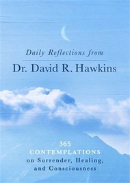 Daily Reflections from Dr. David R. Hawkins: 365 Contemplations on Surrender, Healing, and Conscious
