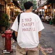 Oversized T-Shirt I Told ChatGPT About You Graphic Tee Premium Unisex | Unstable Thoughts Club Colle