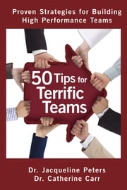 50 Tips for Terrific Teams Dr. Jacqueline Peters, B.Sc., M.Ed., DProf, PCC, CHRP