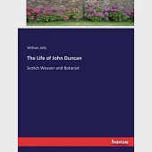 The Life of John Duncan: Scotch Weaver and Botanist