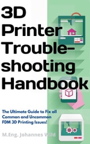 3D Printer Troubleshooting Handbook M.Eng. Johannes Wild