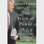 The Truth of Power: Intellectual Affairs in the Clinton White House