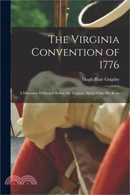 The Virginia Convention of 1776: A Discourse Delivered Before the Virginia Alpha of the Phi Betta