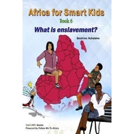 Africa for Smart Kids Book 6 - What Is Enslavement? : What Is Enslavement? by Beatrice Achaleke (pap