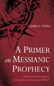 A Primer on Messianic Prophecy Cynthia C. Polsley