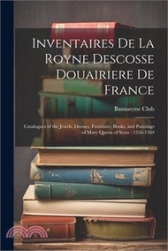 116622.Inventaires De La Royne Descosse Douairiere De France: Catalogues of the Jewels, Dresses, Furniture, Books, and Paintings of Mary Queen of Scots: 1556