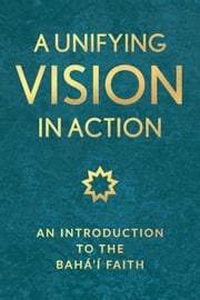 A Unifying Vision in Action National Spiritual Assembly of the Baha'is of the United States