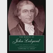 The Making of John Ledyard: Empire and Ambition in the Life of an Early American Traveler