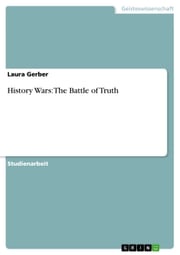 History Wars: The Battle of Truth Laura Gerber