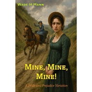 Mine, Mine, Mine!: A Pride and Prejudice Variation (Pride and Prejudice Variations) by Wade H Mann