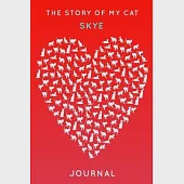 The Story Of My Cat Skye: Cute Red Heart Shaped Personalized Cat Name Journal - 6"x9" 150 Pages Blank Lined Diary