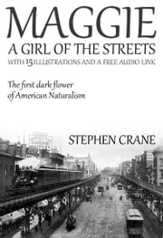 Maggie – A Girl of the Streets: With 15 Illustrations and a Free Online Audio Link. Stephen Crane