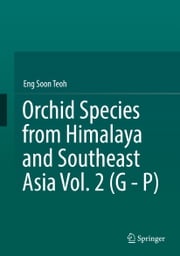 Orchid Species from Himalaya and Southeast Asia Vol. 2 (G - P) Eng Soon Teoh