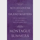 Witch Covens and the Grand Masters - The Witches’’ Journey to the Sabbat, and the Sabbat Orgy (Fantasy and Horror Classics)