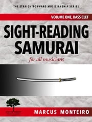 Sight-Reading Samurai, for all musicians [Volume One: Bass Clef] Marcus Monteiro