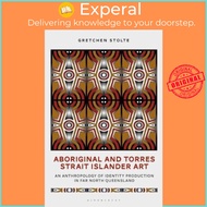 Aboriginal and Torres Strait Islander Art : An Anthropology of Identity Pr by Gretchen M. Stolte (UK