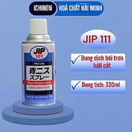 JIP111 Dung dịch bôi trơn dao cắt gia công kim loại 330ml- Hàng chính hãng ICHINEN Nhật Bản